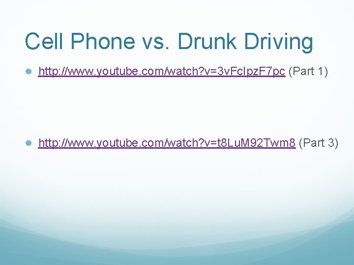 Cell Phone vs. Drunk Driving ● http: //www. youtube. com/watch? v=3 v. Fc. Ipz. Cell Phone vs. Drunk Driving ● http: //www. youtube. com/watch? v=3 v. Fc. Ipz.