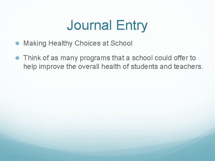 Journal Entry ● Making Healthy Choices at School ● Think of as many programs Journal Entry ● Making Healthy Choices at School ● Think of as many programs
