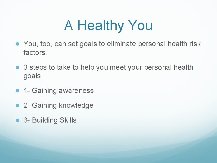 A Healthy You ● You, too, can set goals to eliminate personal health risk A Healthy You ● You, too, can set goals to eliminate personal health risk