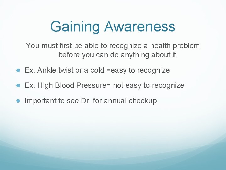 Gaining Awareness You must first be able to recognize a health problem before you Gaining Awareness You must first be able to recognize a health problem before you