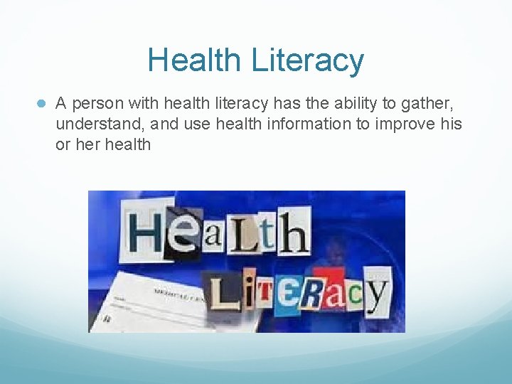Health Literacy ● A person with health literacy has the ability to gather, understand, Health Literacy ● A person with health literacy has the ability to gather, understand,