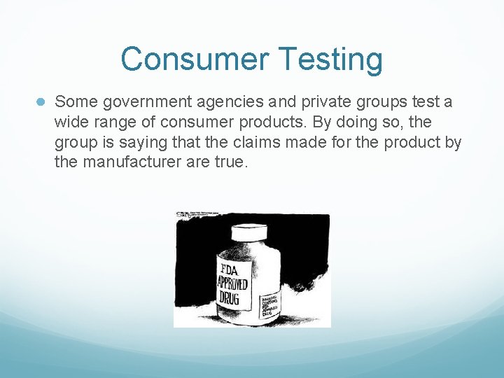 Consumer Testing ● Some government agencies and private groups test a wide range of Consumer Testing ● Some government agencies and private groups test a wide range of