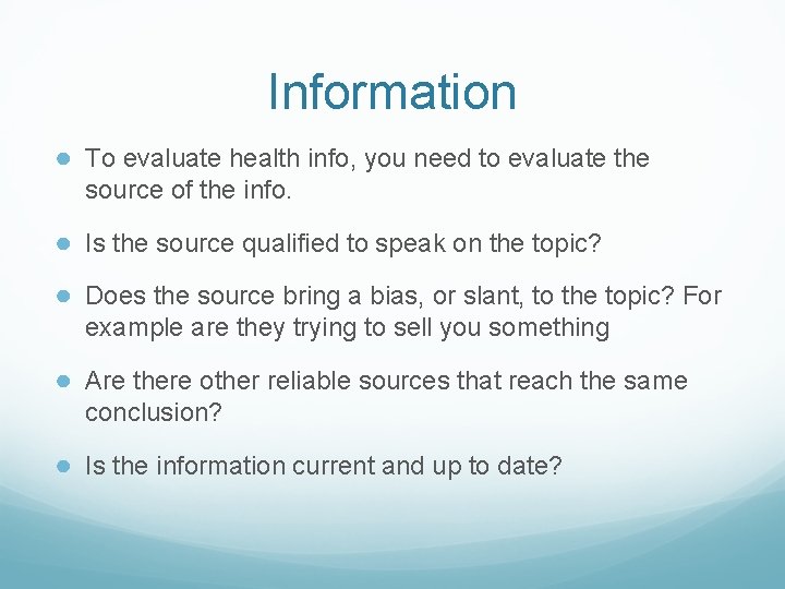 Information ● To evaluate health info, you need to evaluate the source of the Information ● To evaluate health info, you need to evaluate the source of the