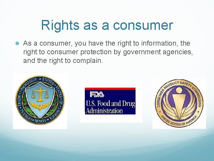 Rights as a consumer ● As a consumer, you have the right to information, Rights as a consumer ● As a consumer, you have the right to information,