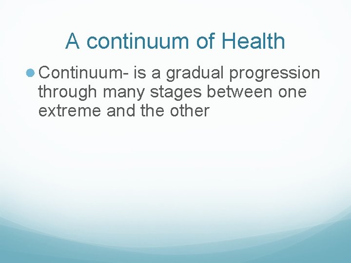 A continuum of Health ● Continuum- is a gradual progression through many stages between A continuum of Health ● Continuum- is a gradual progression through many stages between