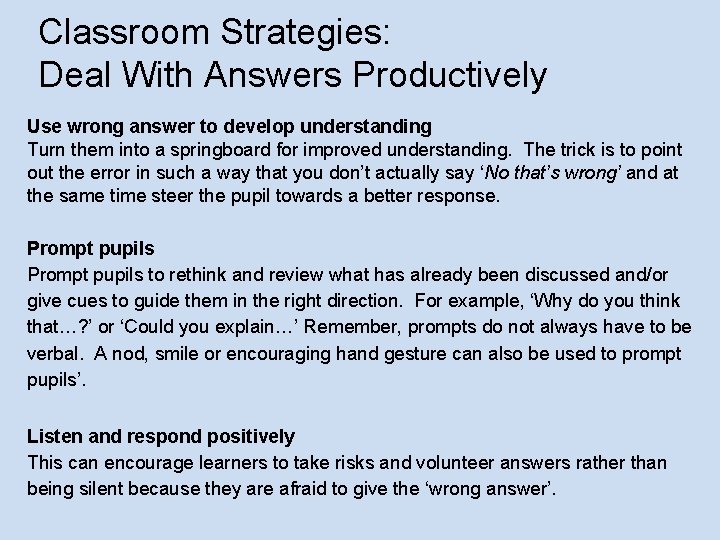 Classroom Strategies: Deal With Answers Productively Use wrong answer to develop understanding Turn them