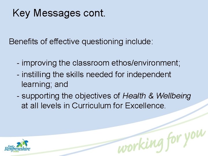 Key Messages cont. Benefits of effective questioning include: - improving the classroom ethos/environment; -