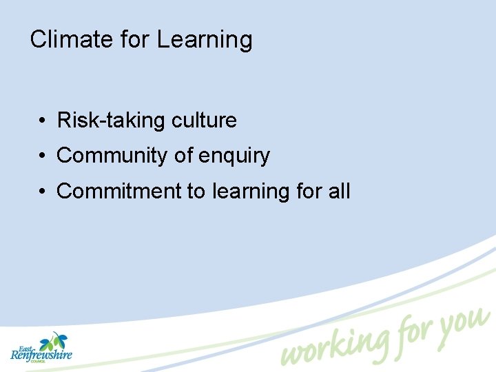 Climate for Learning • Risk-taking culture • Community of enquiry • Commitment to learning