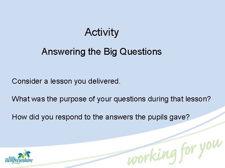 Activity Answering the Big Questions Consider a lesson you delivered. What was the purpose