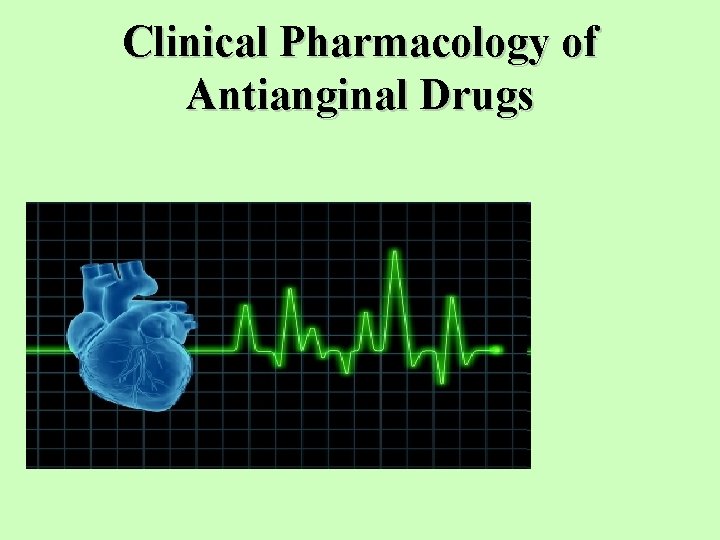 Clinical Pharmacology of Antianginal Drugs Clinical Pharmacology of Antianginal Drugs