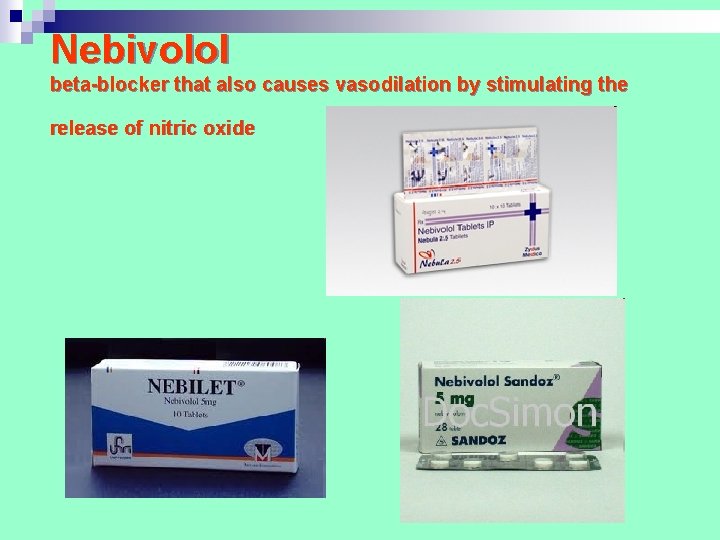 Nebivolol beta-blocker that also causes vasodilation by stimulating the release of nitric oxide Nebivolol beta-blocker that also causes vasodilation by stimulating the release of nitric oxide