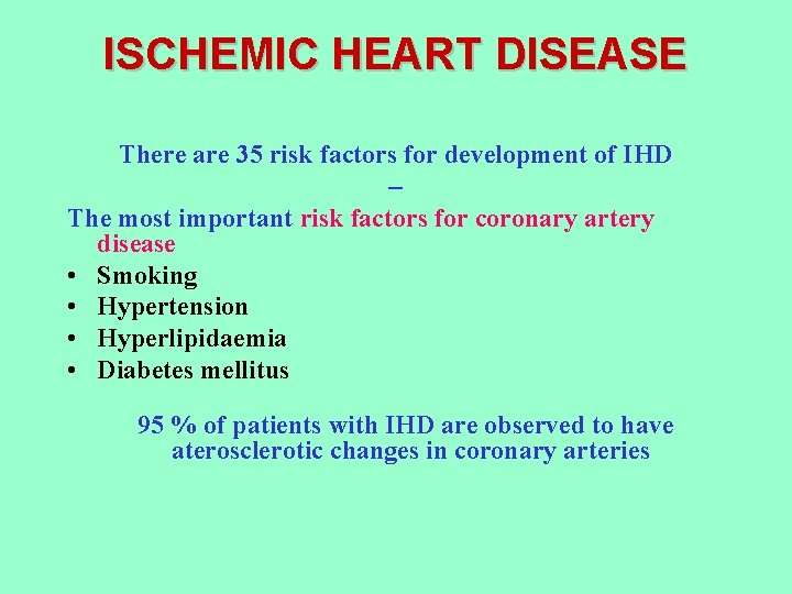 ISCHEMIC HEART DISEASE There are 35 risk factors for development of IHD – The ISCHEMIC HEART DISEASE There are 35 risk factors for development of IHD – The
