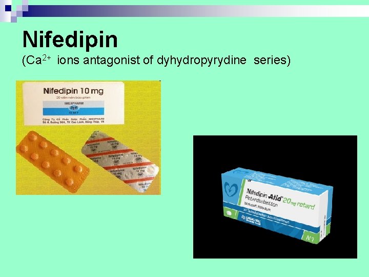 Nifedipin (Са 2+ ions antagonist of dyhydropyrydine series) Nifedipin (Са 2+ ions antagonist of dyhydropyrydine series)