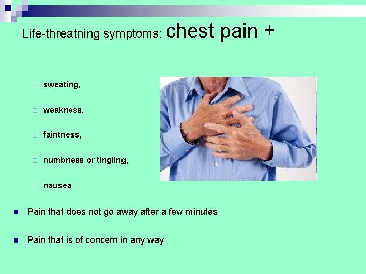 Life-threatning symptoms: ¨ sweating, ¨ weakness, ¨ faintness, ¨ numbness or tingling, ¨ nausea Life-threatning symptoms: ¨ sweating, ¨ weakness, ¨ faintness, ¨ numbness or tingling, ¨ nausea