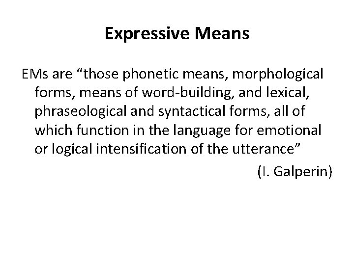 Expressive Means EMs are “those phonetic means, morphological forms, means of word-building, and lexical,
