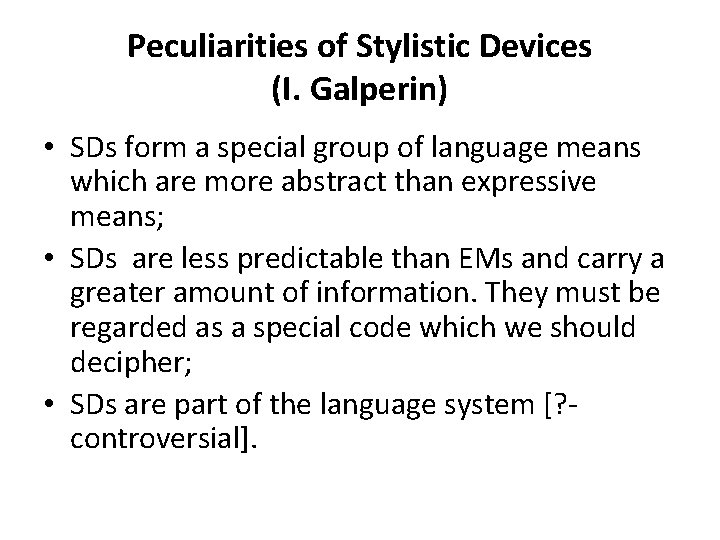 Peculiarities of Stylistic Devices (I. Galperin) • SDs form a special group of language