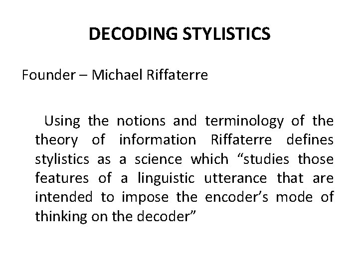 DECODING STYLISTICS Founder – Michael Riffaterre Using the notions and terminology of theory of