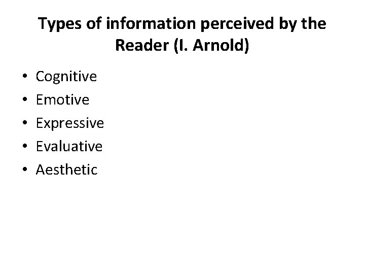 Types of information perceived by the Reader (I. Arnold) • • • Cognitive Emotive