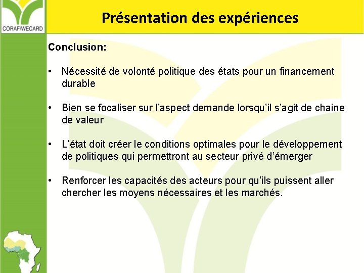 Présentation des expériences Conclusion: • Nécessité de volonté politique des états pour un financement