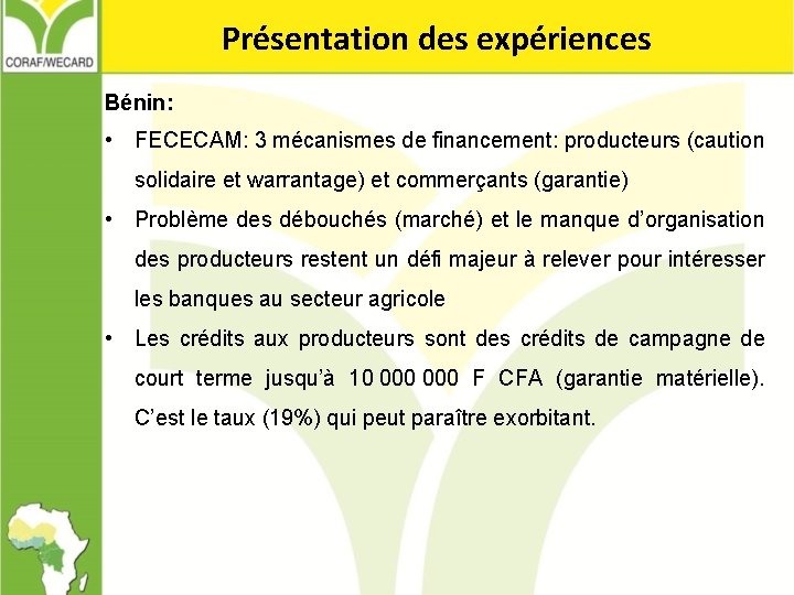 Présentation des expériences Bénin: • FECECAM: 3 mécanismes de financement: producteurs (caution solidaire et