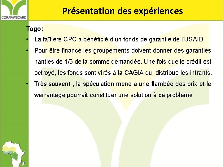 Présentation des expériences Togo: • La faîtière CPC a bénéficié d’un fonds de garantie