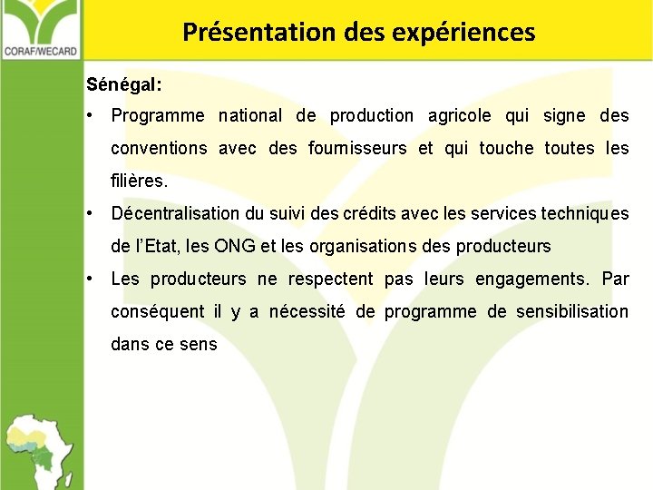 Présentation des expériences Sénégal: • Programme national de production agricole qui signe des conventions