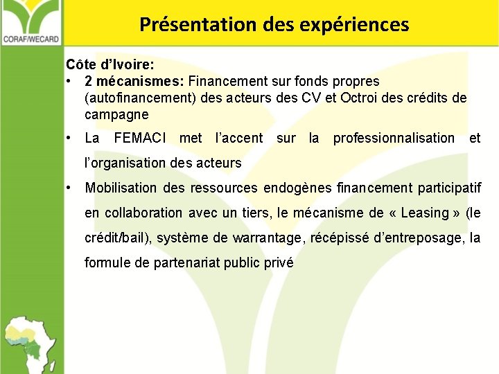 Présentation des expériences Côte d’Ivoire: • 2 mécanismes: Financement sur fonds propres (autofinancement) des