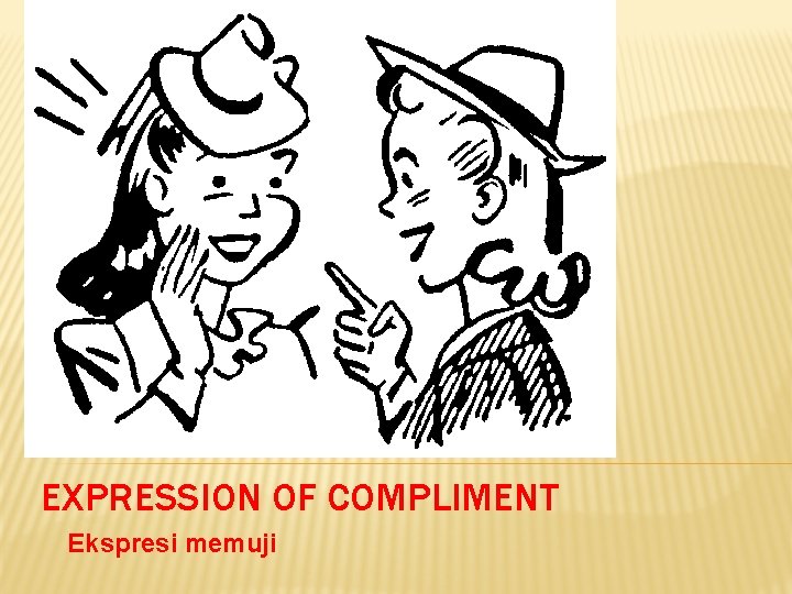 EXPRESSION OF COMPLIMENT Ekspresi memuji 