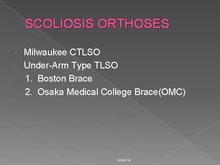 SCOLIOSIS ORTHOSES Milwaukee CTLSO Under-Arm Type TLSO 1. Boston Brace 2. Osaka Medical College