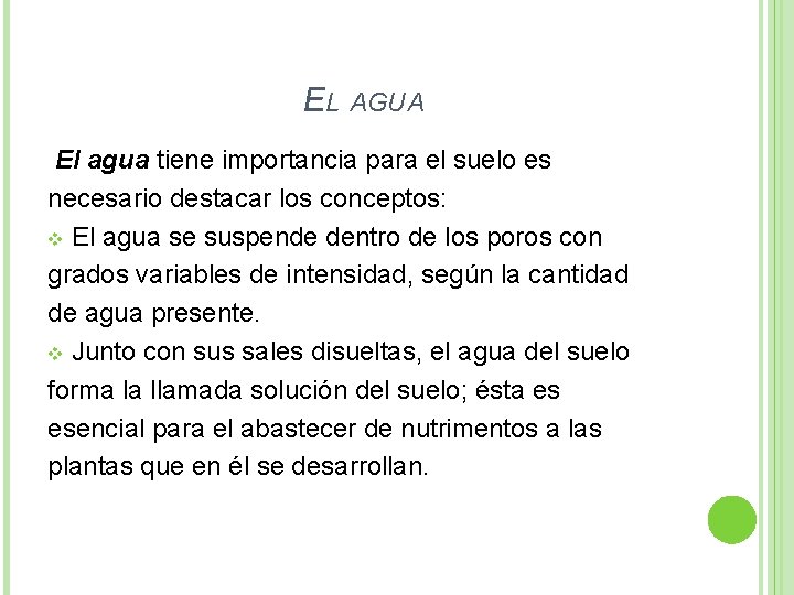 EL AGUA El agua tiene importancia para el suelo es necesario destacar los conceptos: