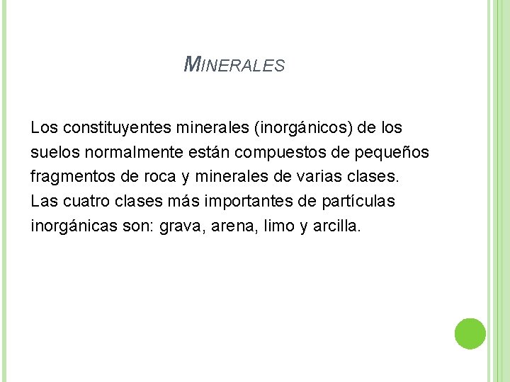 MINERALES Los constituyentes minerales (inorgánicos) de los suelos normalmente están compuestos de pequeños fragmentos
