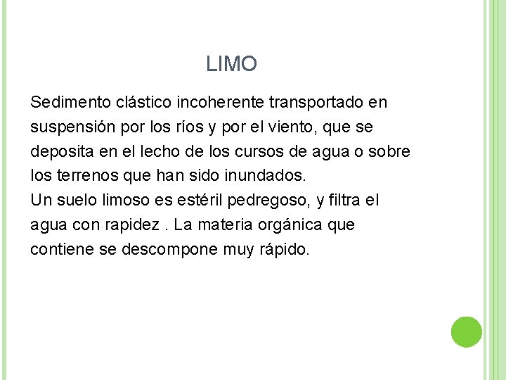 LIMO Sedimento clástico incoherente transportado en suspensión por los ríos y por el viento,