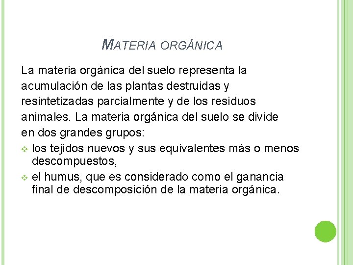 MATERIA ORGÁNICA La materia orgánica del suelo representa la acumulación de las plantas destruidas