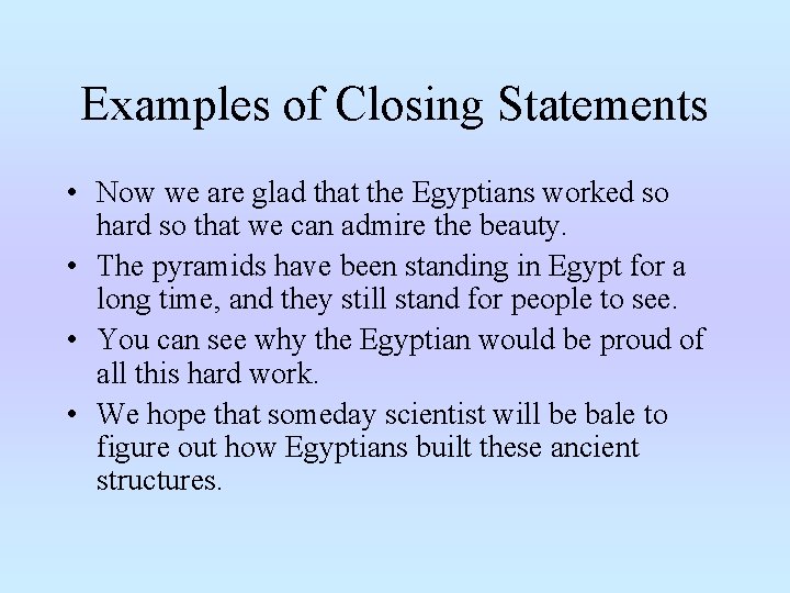 Examples of Closing Statements • Now we are glad that the Egyptians worked so