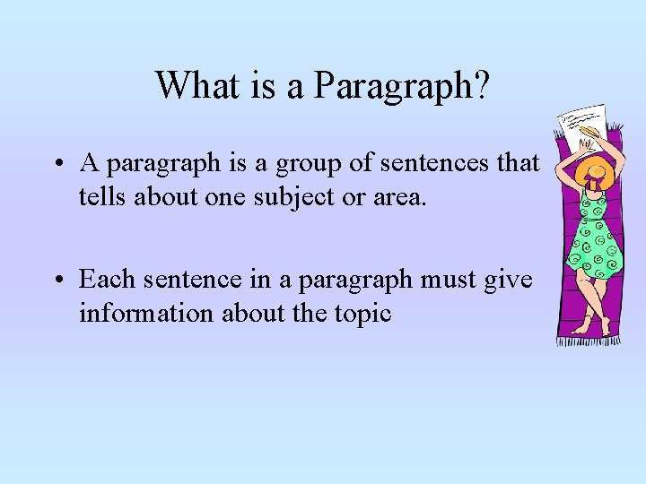 What is a Paragraph? • A paragraph is a group of sentences that tells