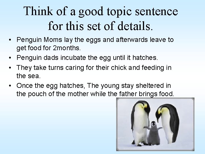 Think of a good topic sentence for this set of details. • Penguin Moms