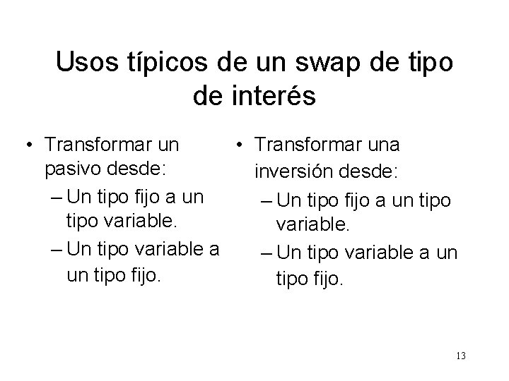 Usos típicos de un swap de tipo de interés • Transformar una pasivo desde: