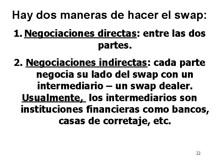 Hay dos maneras de hacer el swap: 1. Negociaciones directas: entre las dos partes.
