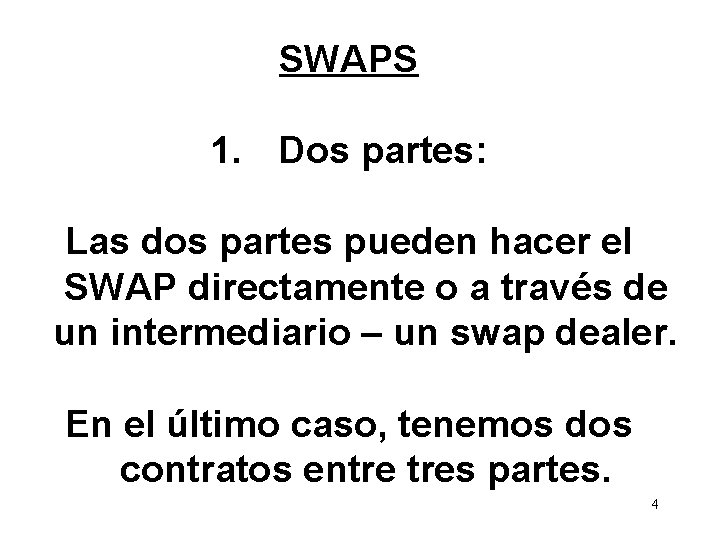 SWAPS 1. Dos partes: Las dos partes pueden hacer el SWAP directamente o a