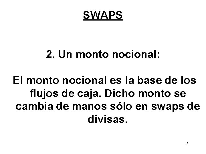 SWAPS 2. Un monto nocional: El monto nocional es la base de los flujos