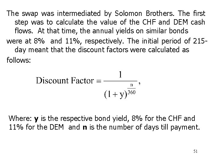 The swap was intermediated by Solomon Brothers. The first step was to calculate the