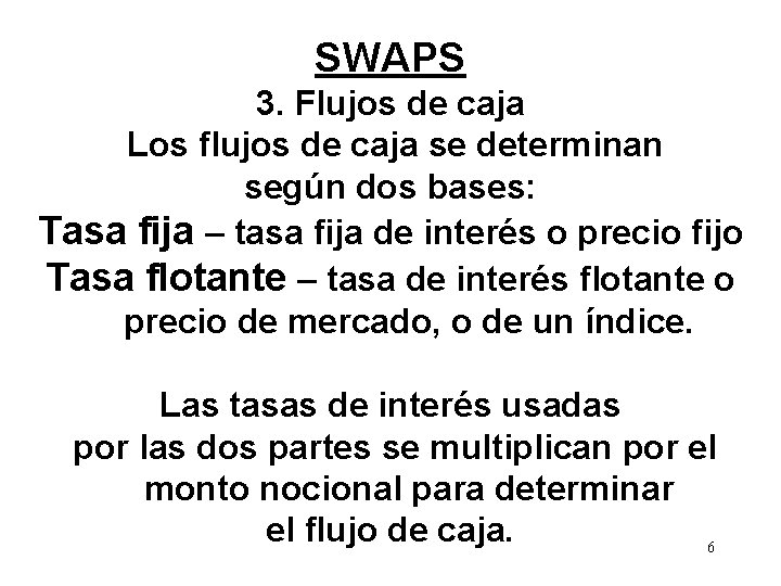 SWAPS 3. Flujos de caja Los flujos de caja se determinan según dos bases: