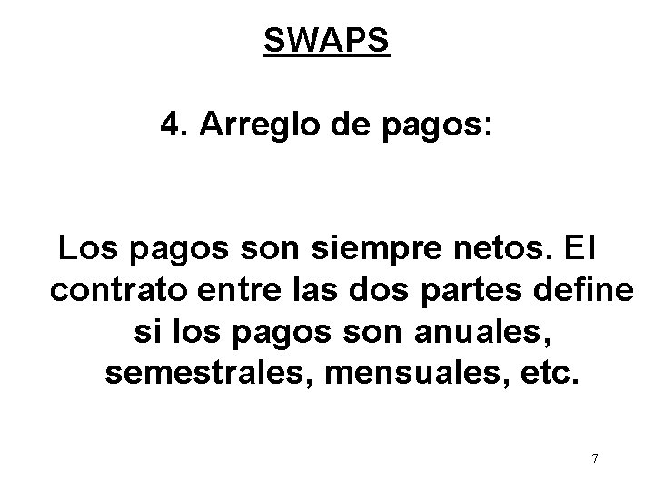 SWAPS 4. Arreglo de pagos: Los pagos son siempre netos. El contrato entre las