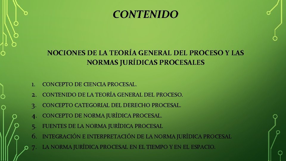CONTENIDO NOCIONES DE LA TEORÍA GENERAL DEL PROCESO Y LAS NORMAS JURÍDICAS PROCESALES 1.