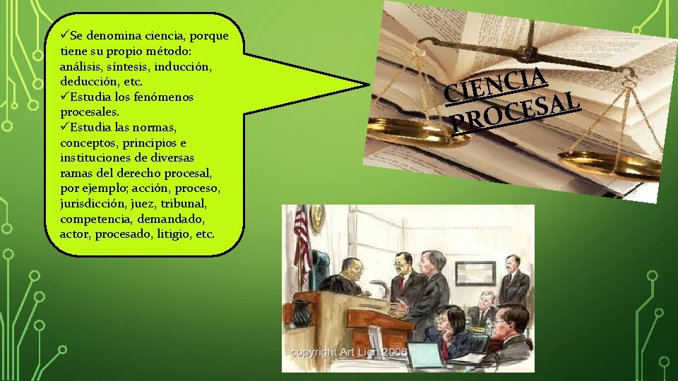 üSe denomina ciencia, porque tiene su propio método: análisis, síntesis, inducción, deducción, etc. üEstudia