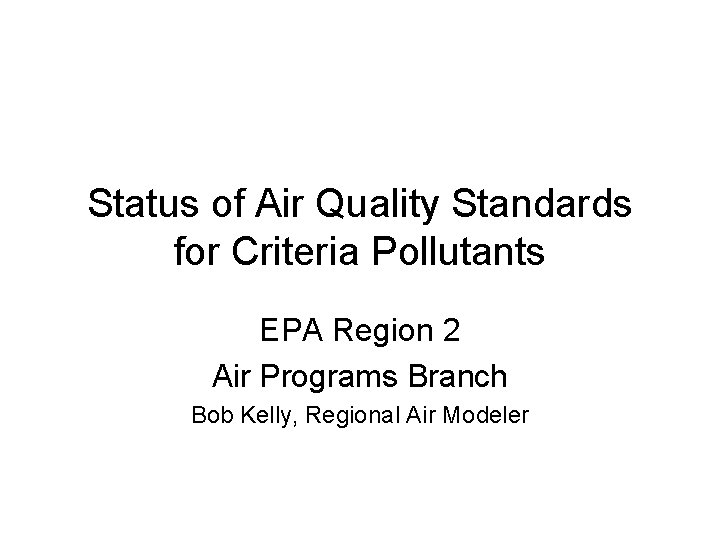 Status of Air Quality Standards for Criteria Pollutants EPA Region 2 Air Programs Branch