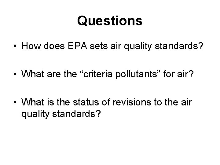 Questions • How does EPA sets air quality standards? • What are the “criteria
