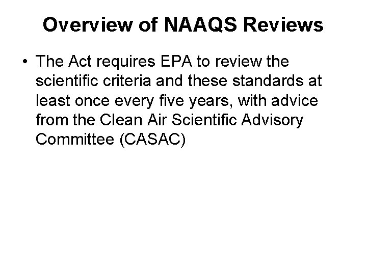 Overview of NAAQS Reviews • The Act requires EPA to review the scientific criteria