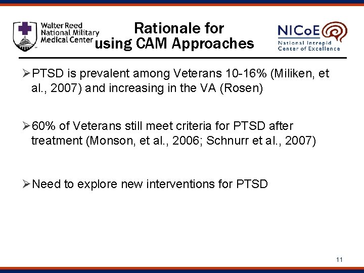  Rationale for using CAM Approaches ØPTSD is prevalent among Veterans 10 -16% (Miliken,