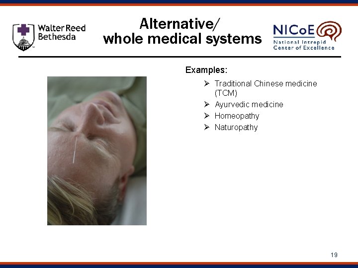 Alternative/ whole medical systems Examples: Ø Traditional Chinese medicine (TCM) Ø Ayurvedic medicine Ø